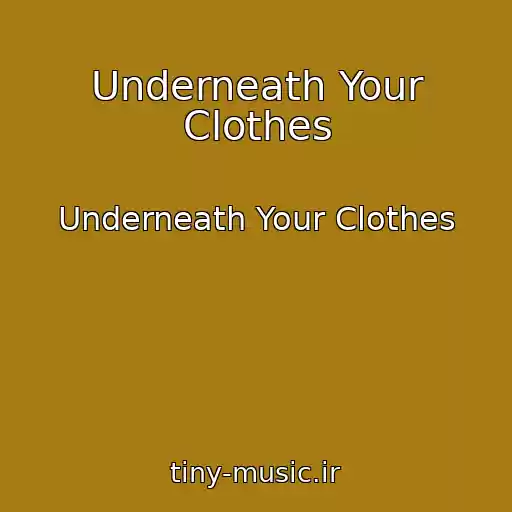 کاور آهنگ Underneath Your Clothes از Underneath Your Clothes