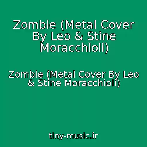 کاور آهنگ Zombie (Metal Cover By Leo & Stine Moracchioli) از Zombie (Metal Cover By Leo & Stine Moracchioli)