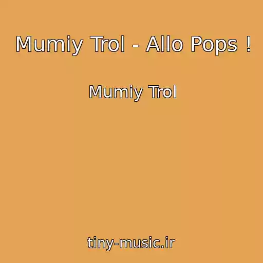 کاور آهنگ Mumiy Trol - Allo Pops ! از Mumiy Trol