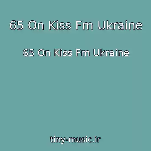 کاور آهنگ 65 On Kiss Fm Ukraine از 65 On Kiss Fm Ukraine