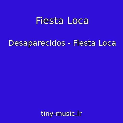 کاور آهنگ Fiesta Loca از Desaparecidos - Fiesta Loca