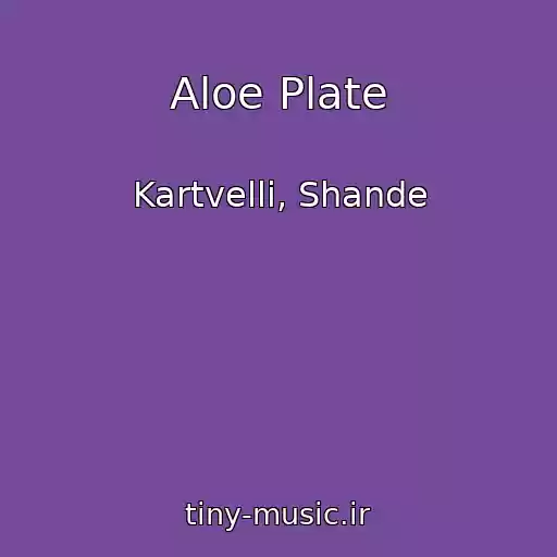 کاور آهنگ Aloe Plate از Kartvelli, Shande