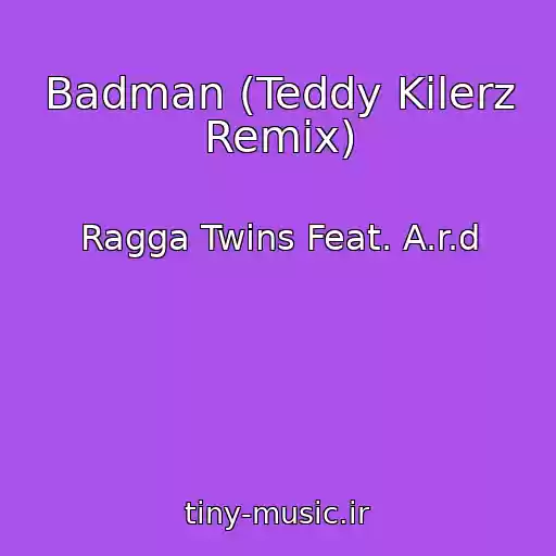کاور آهنگ Badman (Teddy Kilerz Remix) از Ragga Twins Feat. A.r.d