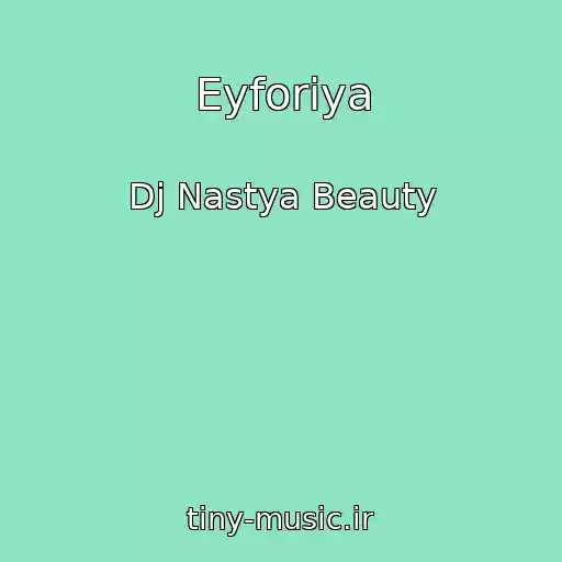 کاور آهنگ Eyforiya از Dj Nastya Beauty