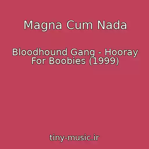 کاور آهنگ Magna Cum Nada از Bloodhound Gang - Hooray For Boobies (1999)