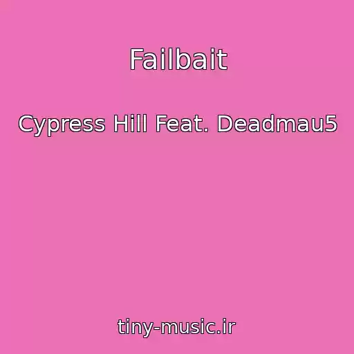 کاور آهنگ Failbait از Cypress Hill Feat. Deadmau5