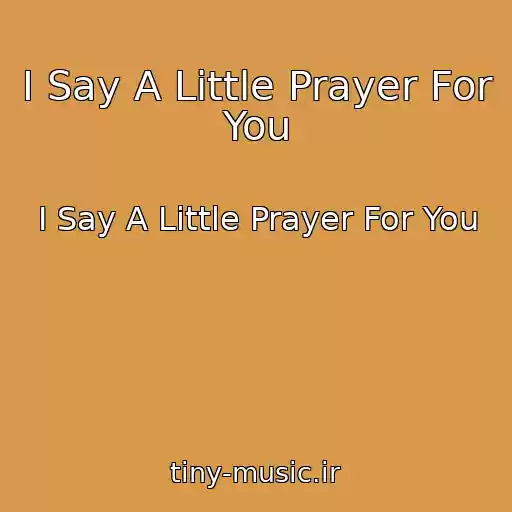 کاور آهنگ I Say A Little Prayer For You از I Say A Little Prayer For You