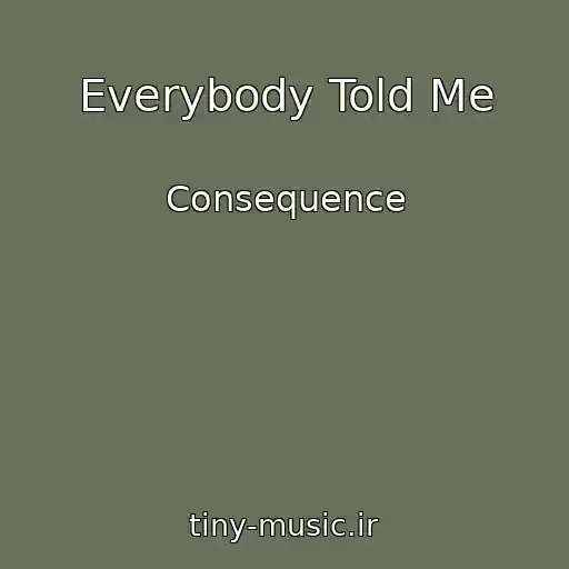 کاور آهنگ Everybody Told Me از Consequence