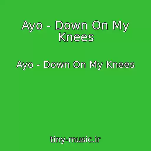 کاور آهنگ Ayo - Down On My Knees از Ayo - Down On My Knees
