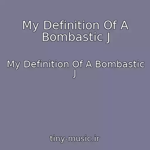 کاور آهنگ My Definition Of A Bombastic J از My Definition Of A Bombastic J