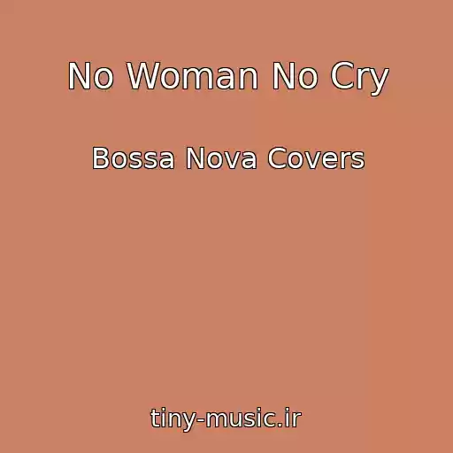 کاور آهنگ No Woman No Cry از Bossa Nova Covers