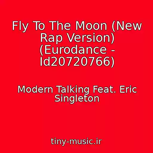 کاور آهنگ Fly To The Moon (New Rap Version) (Eurodance - Id20720766) از Modern Talking Feat. Eric Singleton