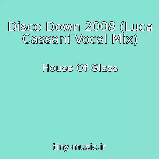 کاور آهنگ Disco Down 2008 (Luca Cassani Vocal Mix) از House Of Glass