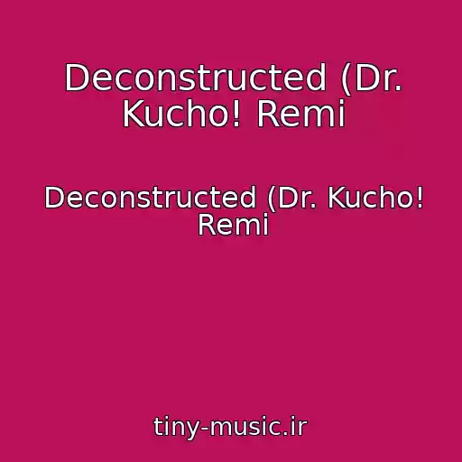 کاور آهنگ Deconstructed (Dr. Kucho! Remi از Deconstructed (Dr. Kucho! Remi