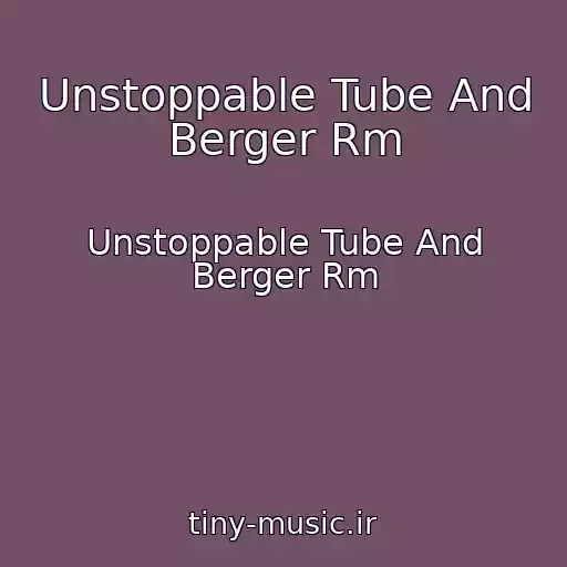 کاور آهنگ Unstoppable Tube And Berger Rm از Unstoppable Tube And Berger Rm