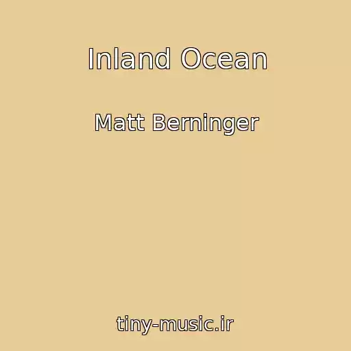کاور آهنگ Inland Ocean از Matt Berninger