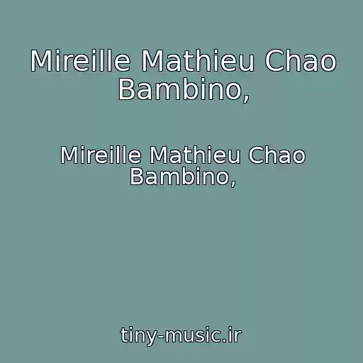 کاور آهنگ Mireille Mathieu Chao Bambino, از Mireille Mathieu Chao Bambino,