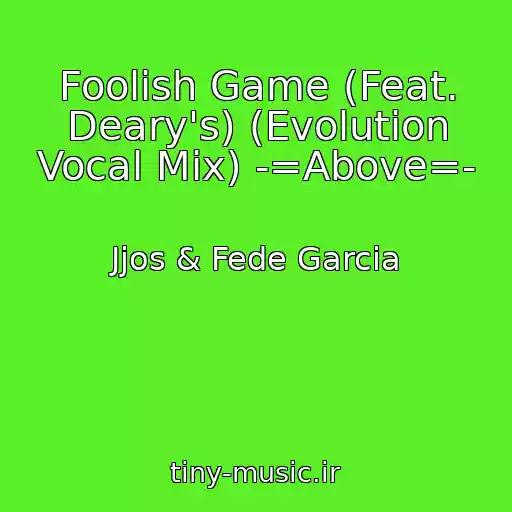 کاور آهنگ Foolish Game (Feat. Deary's) (Evolution Vocal Mix) -=Above=- از Jjos & Fede Garcia