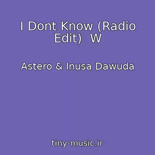 کاور آهنگ I Dont Know (Radio Edit)  W از Astero & Inusa Dawuda