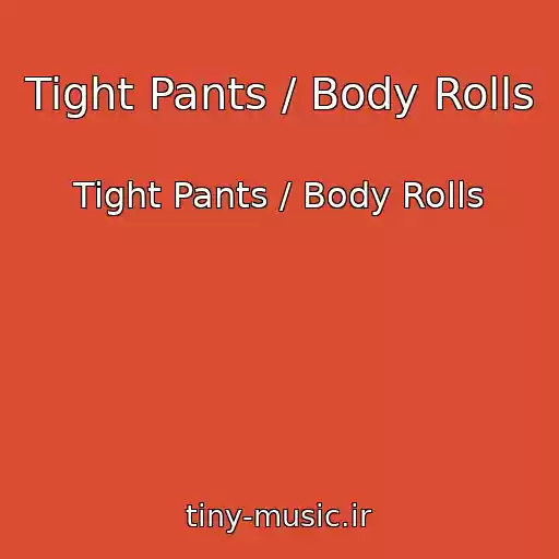 کاور آهنگ Tight Pants / Body Rolls از Tight Pants / Body Rolls