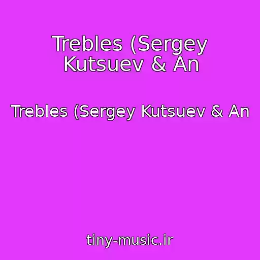 کاور آهنگ Trebles (Sergey Kutsuev & An از Trebles (Sergey Kutsuev & An