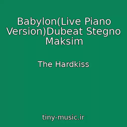 کاور آهنگ Babylon(Live Piano Version)Dubeat Stegno Maksim از The Hardkiss