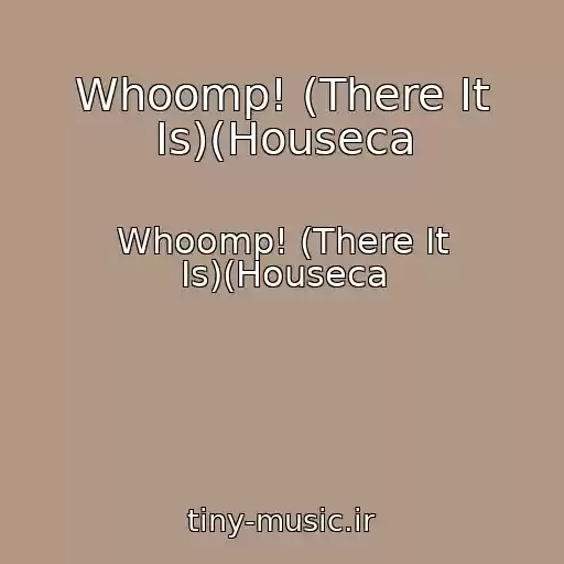 کاور آهنگ Whoomp! (There It Is)(Houseca از Whoomp! (There It Is)(Houseca