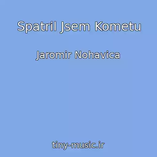 کاور آهنگ Spatril Jsem Kometu از Jaromir Nohavica