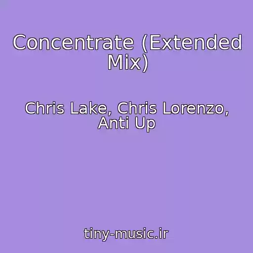 کاور آهنگ Concentrate (Extended Mix) از Chris Lake, Chris Lorenzo, Anti Up