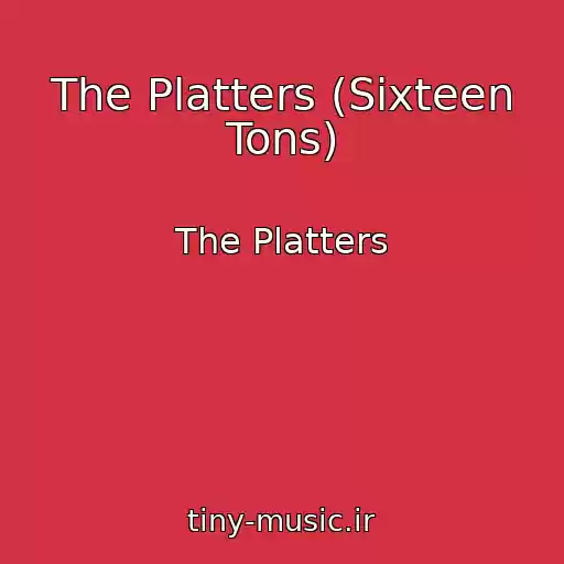 کاور آهنگ The Platters (Sixteen Tons) از The Platters