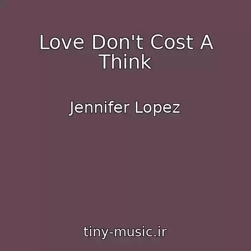 کاور آهنگ Love Don't Cost A Think از Jennifer Lopez