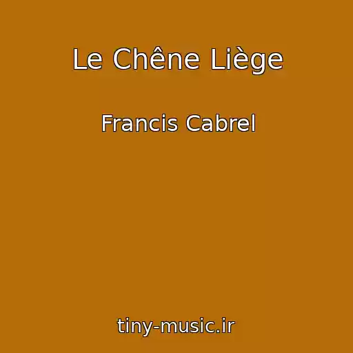 کاور آهنگ Le Chêne Liège از Francis Cabrel