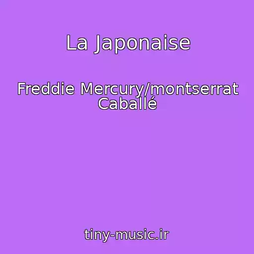 کاور آهنگ La Japonaise از Freddie Mercury/montserrat Caballé