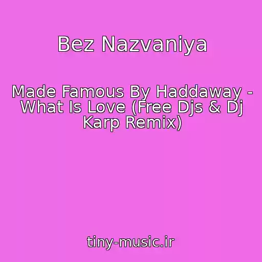 کاور آهنگ Bez Nazvaniya از Made Famous By Haddaway - What Is Love (Free Djs & Dj Karp Remix)