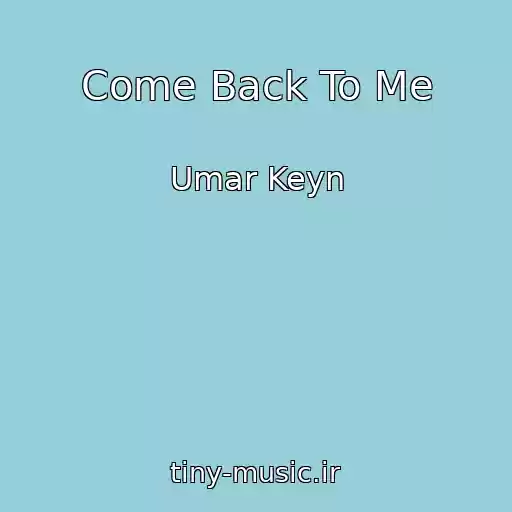 کاور آهنگ Come Back To Me از Umar Keyn