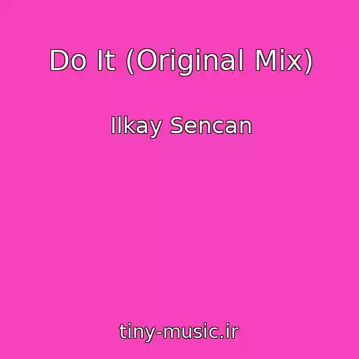 کاور آهنگ Do It (Original Mix) از Ilkay Sencan