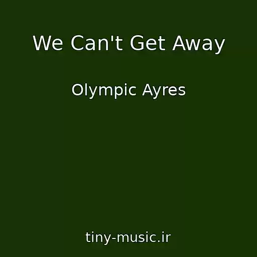 کاور آهنگ We Can't Get Away از Olympic Ayres