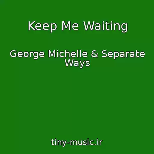 کاور آهنگ Keep Me Waiting از George Michelle & Separate Ways