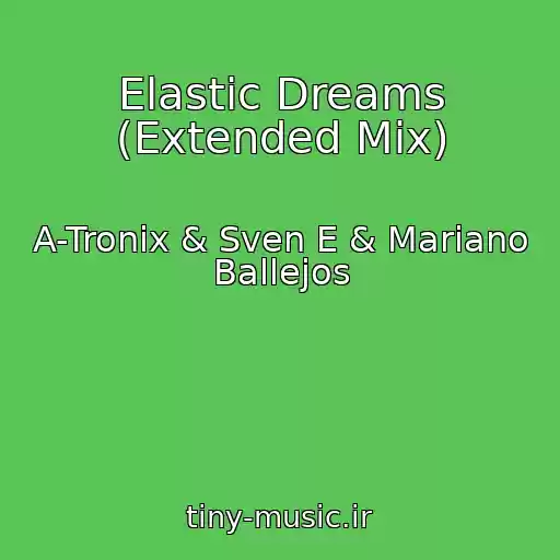 کاور آهنگ Elastic Dreams (Extended Mix) از A-Tronix & Sven E & Mariano Ballejos