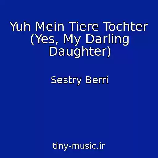 کاور آهنگ Yuh Mein Tiere Tochter (Yes, My Darling Daughter) از Sestry Berri