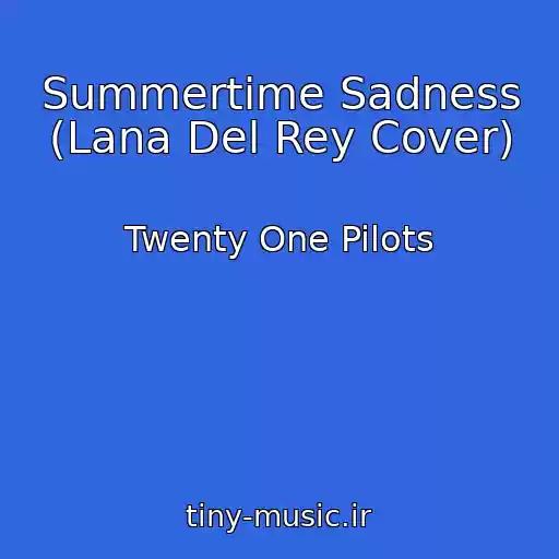 کاور آهنگ Summertime Sadness (Lana Del Rey Cover) از Twenty One Pilots