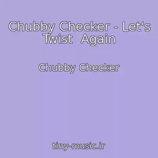 کاور آهنگ Chubby Checker - Let's Twist  Again از Chubby Checker