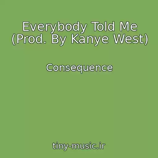 کاور آهنگ Everybody Told Me (Prod. By Kanye West) از Consequence