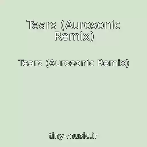 کاور آهنگ Tears (Aurosonic Remix) از Tears (Aurosonic Remix)