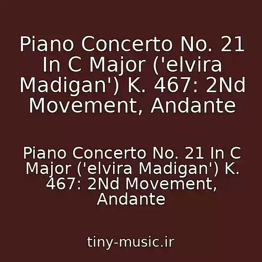 کاور آهنگ Piano Concerto No. 21 In C Major ('elvira Madigan') K. 467: 2Nd Movement, Andante از Piano Concerto No. 21 In C Major ('elvira Madigan') K. 467: 2Nd Movement, Andante