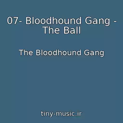 کاور آهنگ 07- Bloodhound Gang - The Ball از The Bloodhound Gang