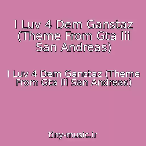 کاور آهنگ I Luv 4 Dem Ganstaz (Theme From Gta Iii San Andreas) از I Luv 4 Dem Ganstaz (Theme From Gta Iii San Andreas)