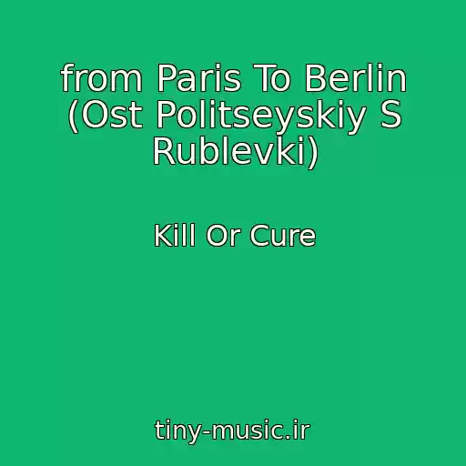 کاور آهنگ ﻿from Paris To Berlin (Ost Politseyskiy S Rublevki) از Kill Or Cure