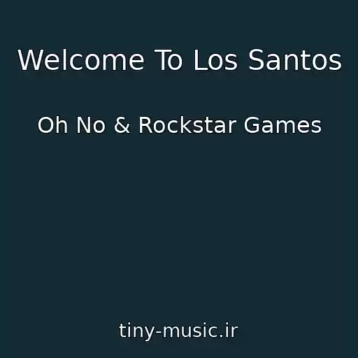 کاور آهنگ Welcome To Los Santos از Oh No & Rockstar Games