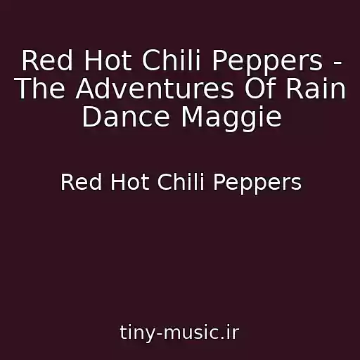 کاور آهنگ Red Hot Chili Peppers - The Adventures Of Rain Dance Maggie از Red Hot Chili Peppers